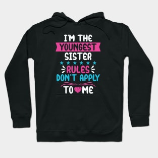 I am The Youngest Sister Rules Don't Apply To Me Hoodie